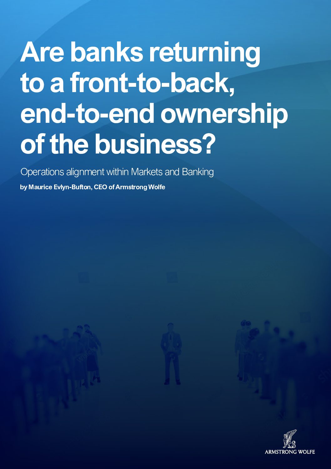 Are Banks Returning to a Front-to-Back, End-to-End Business Ownership?